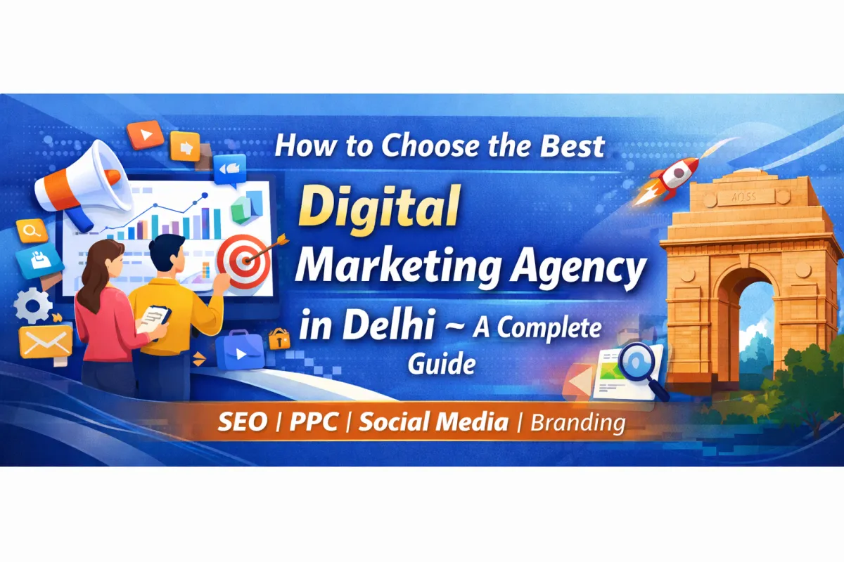 How to Choose the Best Digital Marketing Agency in Delhi for Your Growing Business