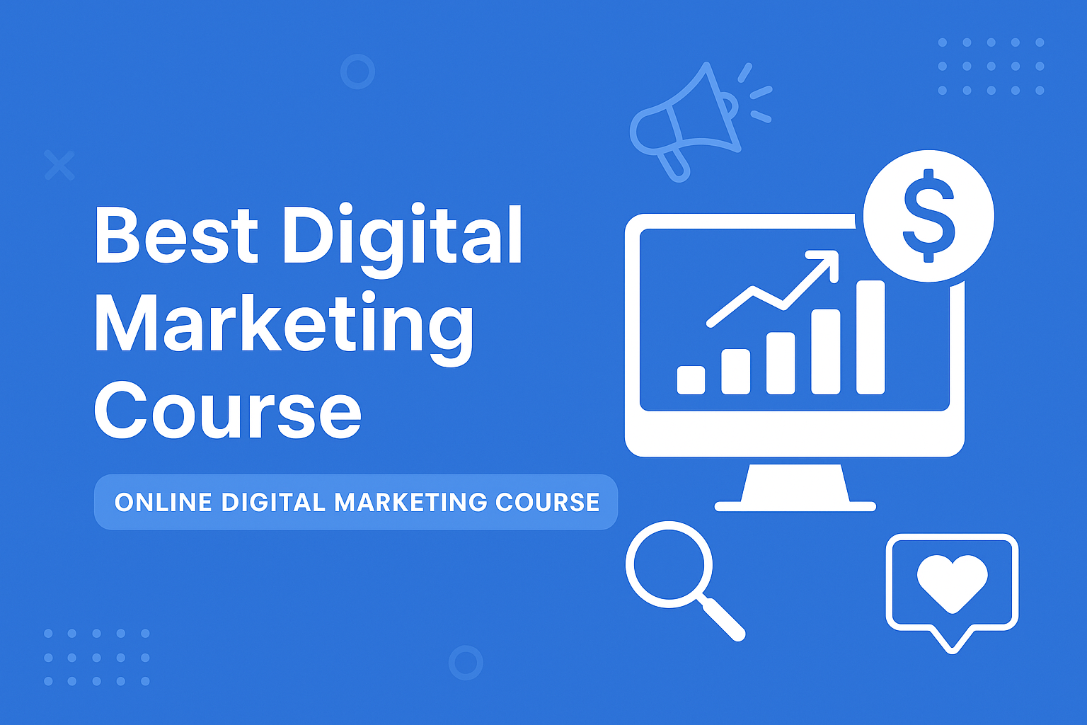 Best Digital Marketing Course: How to Choose the Right Online Digital Marketing Course for Your Career